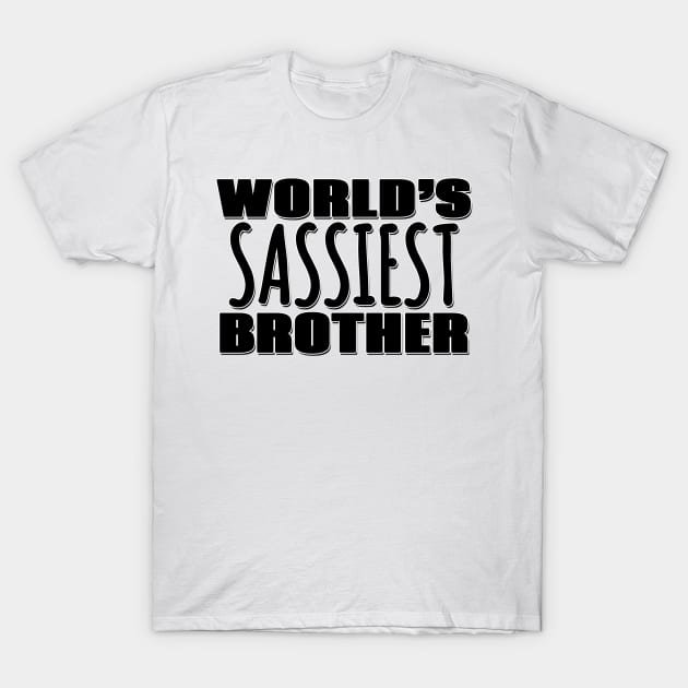 World's Sassiest Brother T-Shirt by Mookle